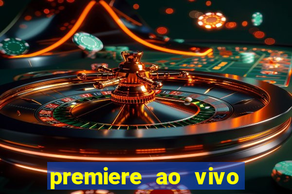 premiere ao vivo corinthians gratis